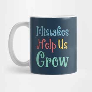 Mistakes Help Us Grow - positive quotes about life Mug